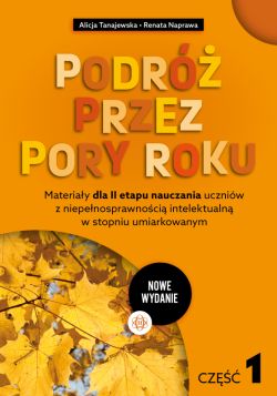Okadka ksiki - Podr przez pory roku. Cz 1 (nowe wydanie). Materiay dla II etapu nauczania uczniw z niepenosprawnoci intelektualn w stopniu umiarkowanym