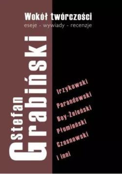 Okadka ksiki - Stefan Grabiski. Wok twrczoci. Eseje - wywiady - recenzje