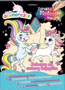 Okadka ksiki - Moje Jednoroce. Moje Jednoroce. Zdrapuj, koloruj, naklejaj. Zabawy na cztery kopytka