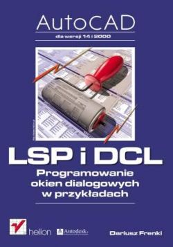 Okadka ksiki - AutoCAD. LSP i DCL. Programowanie okien dialogowych w przykadach