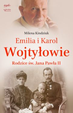 Okadka ksiki - Emilia i Karol Wojtyowie. Rodzice w. Jana Pawa II