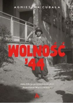 Okadka ksiki - Wolno '44. Jak lekcj przynosi nam dzi Powstanie Warszawskie?