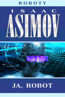 Okładka książki - Roboty (Tom 1). Ja, robot