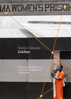Okadka ksiki - Zabiam. Historie matek skazanych za zbrodni ludobjstwa w Rwandzie