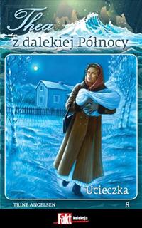 Okadka ksiki - Thea z dalekiej Pnocy. Tom 8. Ucieczka