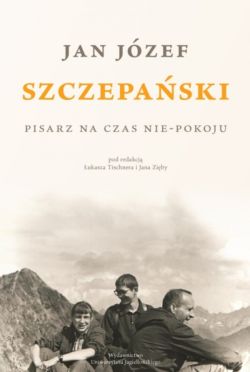 Okadka ksiki - Jan Jzef Szczepaski. Pisarz na czas nie-pokoju