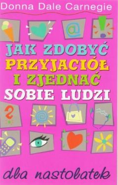 Okładka książki - Jak zdobyć przyjaciół i zjednać sobie ludzi dla nastolatek