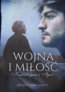 Okładka książki - Wojna i miłość. Katarzyna i Igor