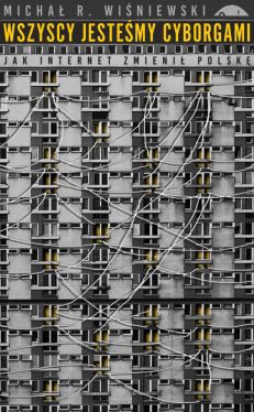 Okadka ksiki - Wszyscy jestemy cyborgami. Jak internet zmieni Polsk
