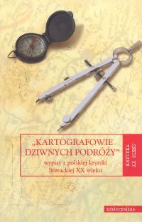 Okadka ksiki - Kartografowie dziwnych podry. Wypisy z polskiej krytyki literackiej XX wieku