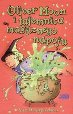 Okadka ksiki - Oliver Moon i tajemnica magicznego napoju