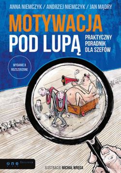 Okadka ksiki - Motywacja pod lup. Praktyczny poradnik dla szefw. Wydanie II rozszerzone