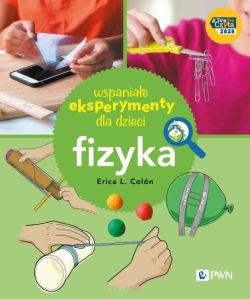 Okadka ksiki - Wspaniae eksperymenty dla dzieci. Fizyka