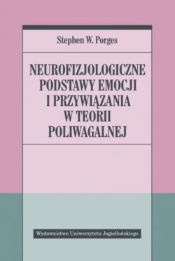 Okadka ksiki - Neurofizjologiczne podstawy emocji i przywizania w teorii poliwagalnej
