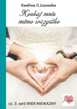 Okadka ksiki - Kochaj mnie mimo wszystko 3. cz. serii WIEK-NIEWANY