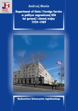 Okadka ksiki - Department of State i Foreign Service w polityce zagranicznej USA lat gorcej i zimnej wojny, 1939-1989