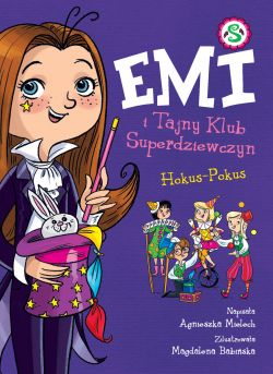 Okadka ksiki - Emi i Tajny Klub Super dziewczyn. Hokus-Pokus 