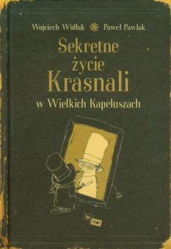 Okadka ksiki - Sekretne ycie krasnali w wielkich kapeluszach