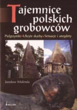 Okadka ksiki - Tajemnice polskich grobowcw. Pielgrzymki, Ukryte skarby, Sensacje i anegdoty