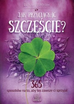 Okadka ksiki - Jak przycign szczcie? 365 sposobw na to, aby los zawsze ci sprzyja