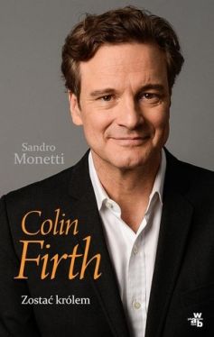 Okadka ksiki - Colin Firth. Zosta krlem