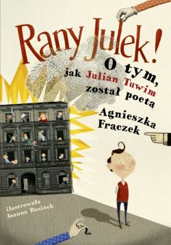 Okadka ksiki - Rany Julek! O tym, jak Julian Tuwim zosta poet