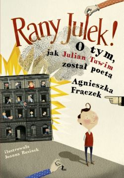 Okładka książki - Rany Julek! O tym, jak Julian Tuwim został poetą