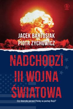Okadka ksiki - Nadchodzi III wojna wiatowa. Czy Ameryka porzuci Polsk na pastw Rosji?