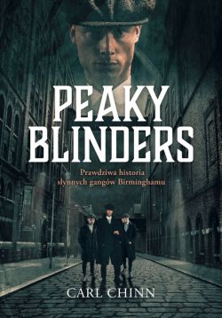 Okadka ksiki - Peaky Blinders. Prawdziwa historia synnych gangw Birminghamu