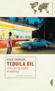Okadka ksiki - Tequila Oil, czyli jak si zgubi w Meksyku
