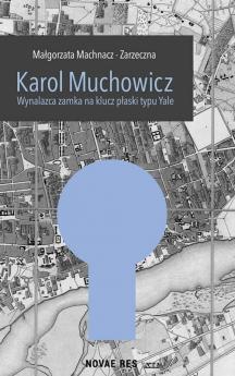Okadka ksiki - Karol Muchowicz. Wynalazca zamka na paski klucz typu Yale