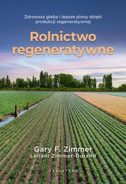 Okadka ksiki - Rolnictwo regeneratywne. Zdrowsza gleba i lepsze plony dziki produkcji regeneratywnej