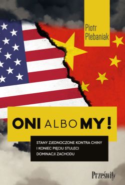 Okadka ksiki - Oni albo my!. Stany Zjednoczone kontra Chiny i koniec piciu stuleci dominacji Zachodu