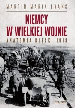 Okadka ksiki - Niemcy w Wielkiej Wojnie. Anatomia klski 1918