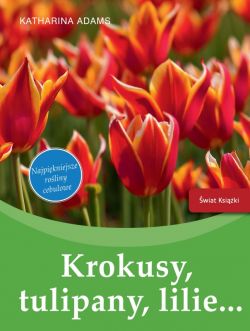 Okadka ksiki - Krokusy, tulipany, lilie.. Najpikniejsze roliny cebulowe