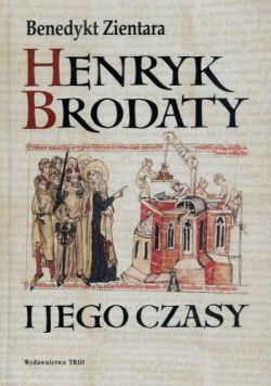 Okadka ksiki -  Henryk Brodaty i jego czasy