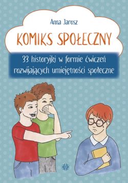 Okadka ksiki - Komiks spoeczny. 33 historyjki w formie wicze rozwijajcych umiejtnoci spoeczne