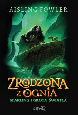 Okadka ksiki - Fireborn (tom 3). Zrodzona z ognia. Starling i Grota wiata