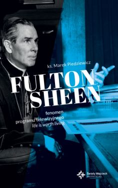 Okładka książki - Fulton Sheen. Fenomen programu telewizyjnego Life is Worth Living