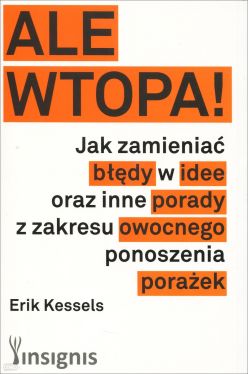 Okadka ksiki - ALE WTOPA! Jak zmienia bdy w idee oraz inne porady z zakresu owocnego ponoszenia poraek