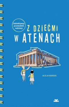 Okadka ksiki - Z dziemi w Atenach. Subiektywny przewodnik rodzinny