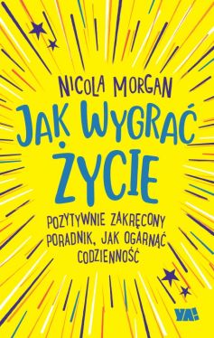 Okadka ksiki - Jak wygra ycie. Pozytywnie zakrcony poradnik, jak ogarn codzienno