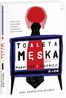 Okadka ksiki - Toaleta mska, czyli pikny pan z telewizji