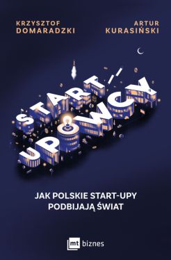 Okadka ksiki - STARTUPOWCY. Jak polskie start-upy podbijaj wiat