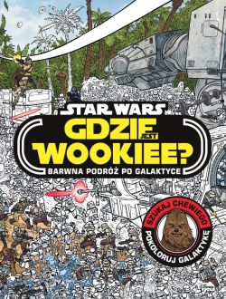 Okadka ksiki - Gdzie jest Wookiee? Barwna podr po galaktyce
