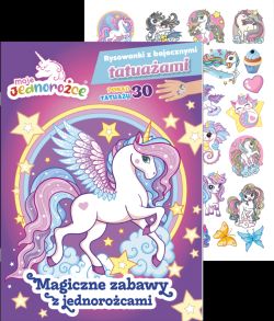 Okadka ksiki - Moje Jednoroce. Moje Jednoroce. Rysowanki z bajecznymi tatuaami. Magiczne zabawy z jednorocami