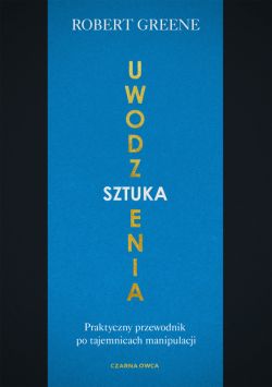 Okadka ksiki - Sztuka uwodzenia. Praktyczny przewodnik po tajemnicach manipulacji