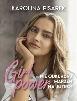 Okadka ksiki - Girl power. Nie odkadaj marze na jutro!