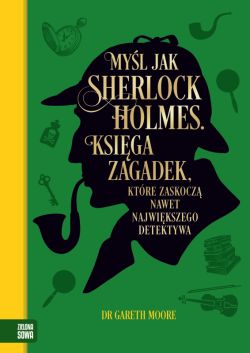 Okadka ksiki - Myl jak Sherlock Holmes. Ksiga zagadek, ktre zaskocz nawet najwikszego detektywa