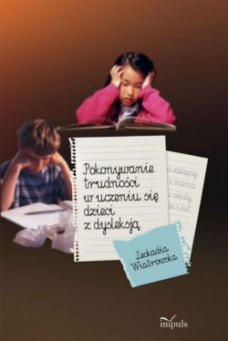 Okadka ksiki - Pokonywanie trudnoci w uczeniu si dzieci z dysleksj 